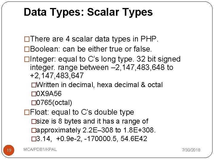 Data Types: Scalar Types �There are 4 scalar data types in PHP. �Boolean: can