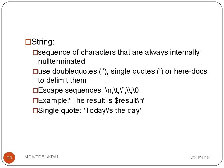 �String: �sequence of characters that are always internally nullterminated �use doublequotes ("), single quotes