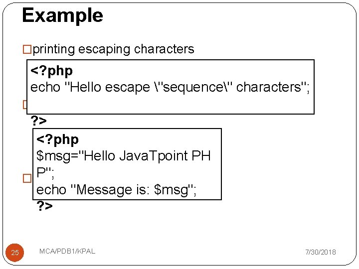 Example �printing escaping characters <? php echo "Hello escape "sequence" characters"; � printing variable