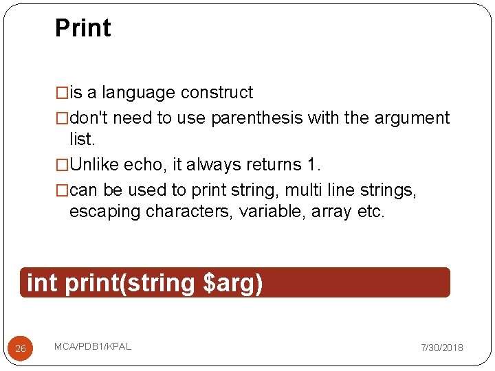 Print �is a language construct �don't need to use parenthesis with the argument list.