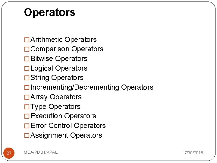 Operators � Arithmetic Operators � Comparison Operators � Bitwise Operators � Logical Operators �