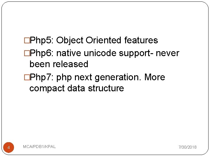 �Php 5: Object Oriented features �Php 6: native unicode support- never been released �Php