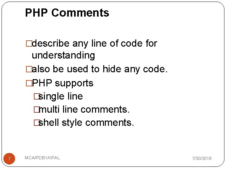 PHP Comments �describe any line of code for understanding �also be used to hide