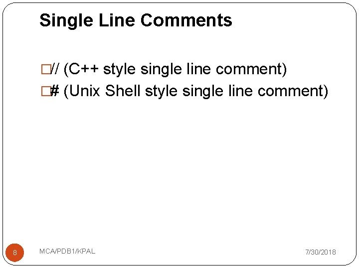 Single Line Comments �// (C++ style single line comment) �# (Unix Shell style single