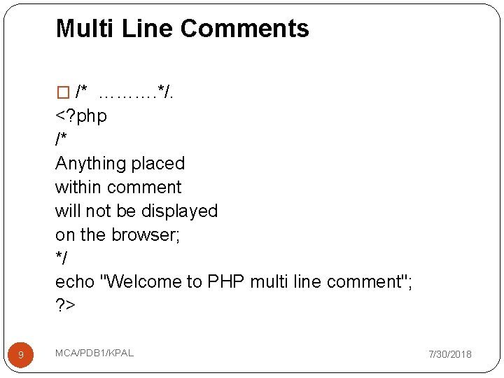 Multi Line Comments � /* ………. */. <? php /* Anything placed within comment