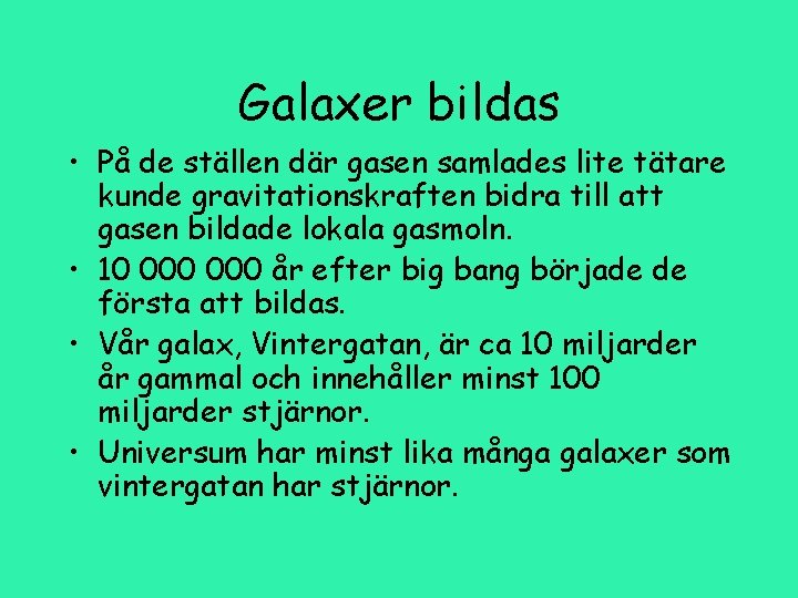 Galaxer bildas • På de ställen där gasen samlades lite tätare kunde gravitationskraften bidra