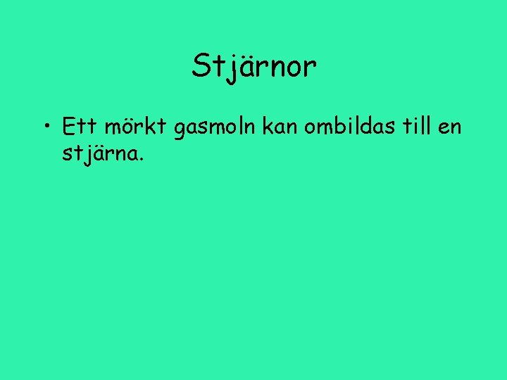 Stjärnor • Ett mörkt gasmoln kan ombildas till en stjärna. 