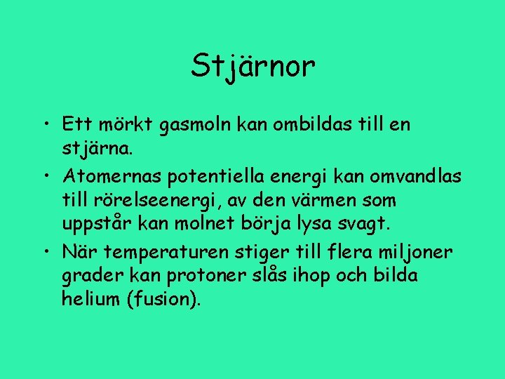 Stjärnor • Ett mörkt gasmoln kan ombildas till en stjärna. • Atomernas potentiella energi