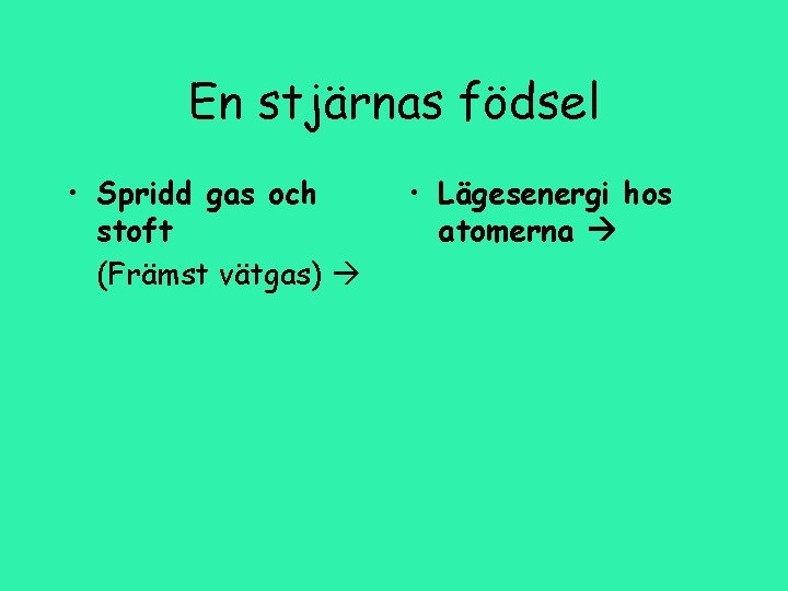 En stjärnas födsel • Spridd gas och stoft (Främst vätgas) • Lägesenergi hos atomerna