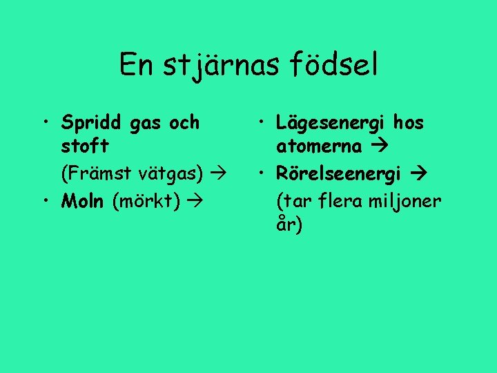 En stjärnas födsel • Spridd gas och stoft (Främst vätgas) • Moln (mörkt) •