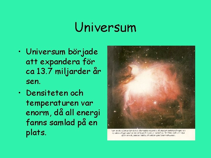 Universum • Universum började att expandera för ca 13. 7 miljarder år sen. •