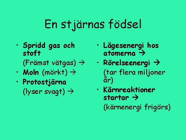 En stjärnas födsel • Spridd gas och stoft (Främst vätgas) • Moln (mörkt) •