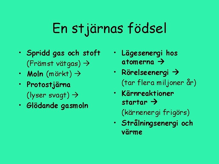 En stjärnas födsel • Spridd gas och stoft (Främst vätgas) • Moln (mörkt) •