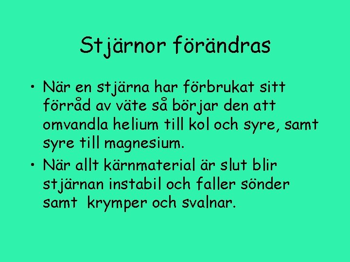 Stjärnor förändras • När en stjärna har förbrukat sitt förråd av väte så börjar