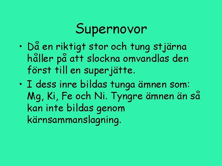 Supernovor • Då en riktigt stor och tung stjärna håller på att slockna omvandlas