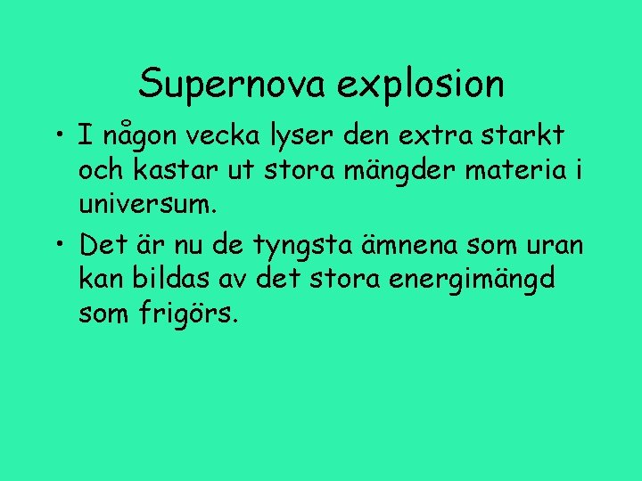 Supernova explosion • I någon vecka lyser den extra starkt och kastar ut stora