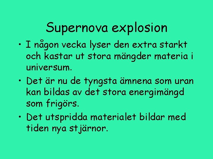 Supernova explosion • I någon vecka lyser den extra starkt och kastar ut stora