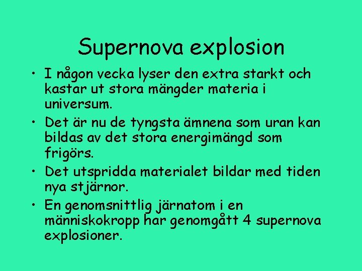 Supernova explosion • I någon vecka lyser den extra starkt och kastar ut stora