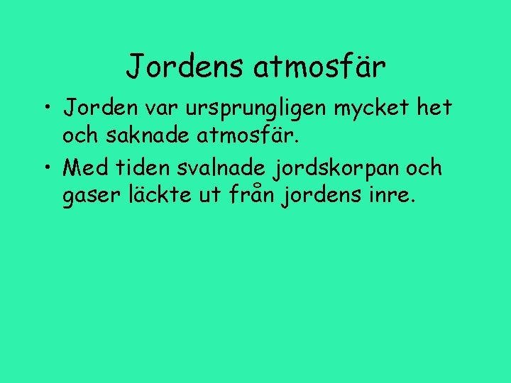 Jordens atmosfär • Jorden var ursprungligen mycket het och saknade atmosfär. • Med tiden