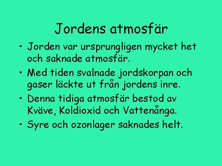 Jordens atmosfär • Jorden var ursprungligen mycket het och saknade atmosfär. • Med tiden