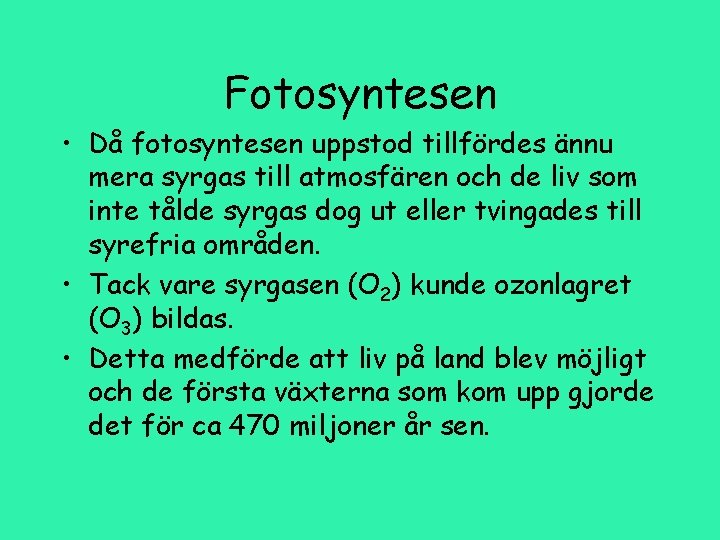 Fotosyntesen • Då fotosyntesen uppstod tillfördes ännu mera syrgas till atmosfären och de liv