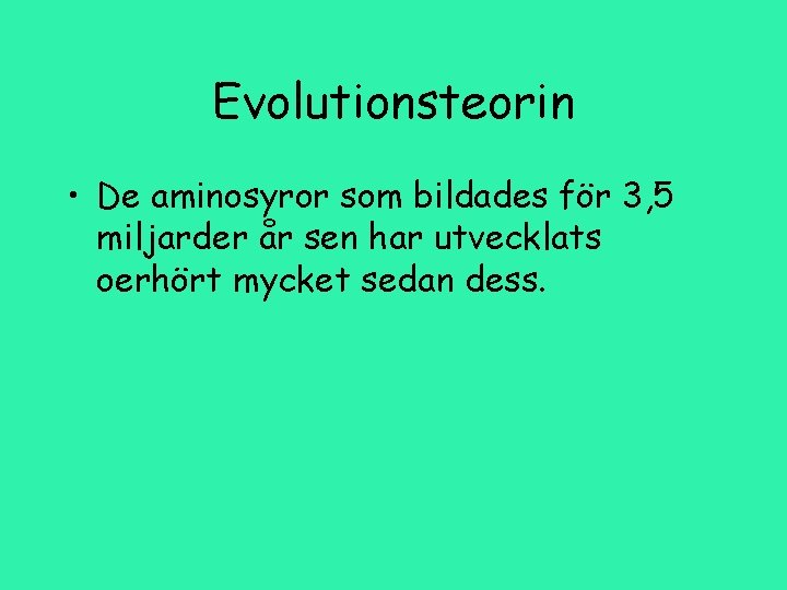 Evolutionsteorin • De aminosyror som bildades för 3, 5 miljarder år sen har utvecklats