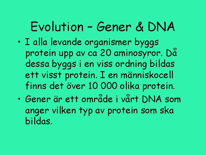 Evolution – Gener & DNA • I alla levande organismer byggs protein upp av