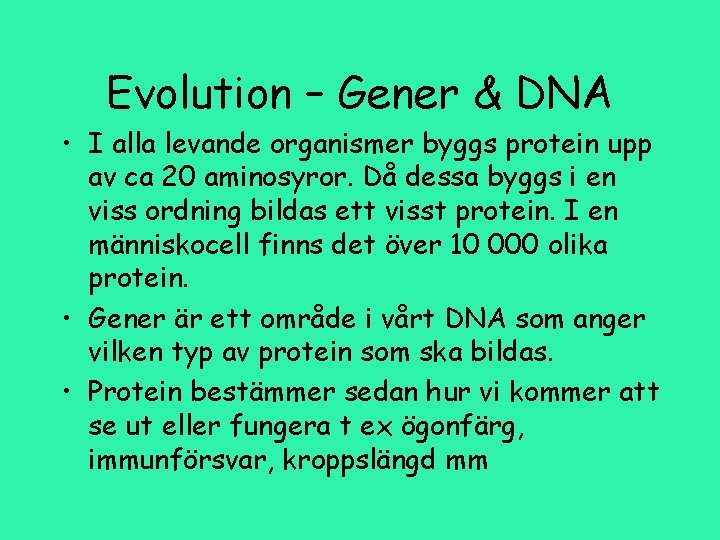 Evolution – Gener & DNA • I alla levande organismer byggs protein upp av