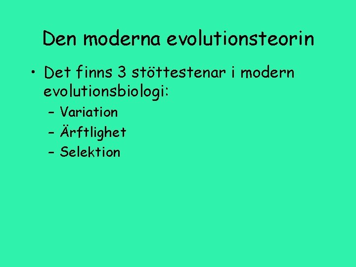 Den moderna evolutionsteorin • Det finns 3 stöttestenar i modern evolutionsbiologi: – Variation –