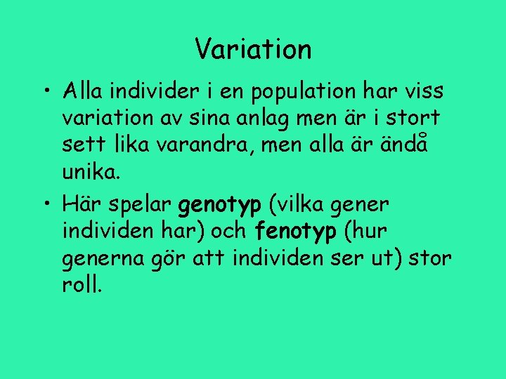 Variation • Alla individer i en population har viss variation av sina anlag men