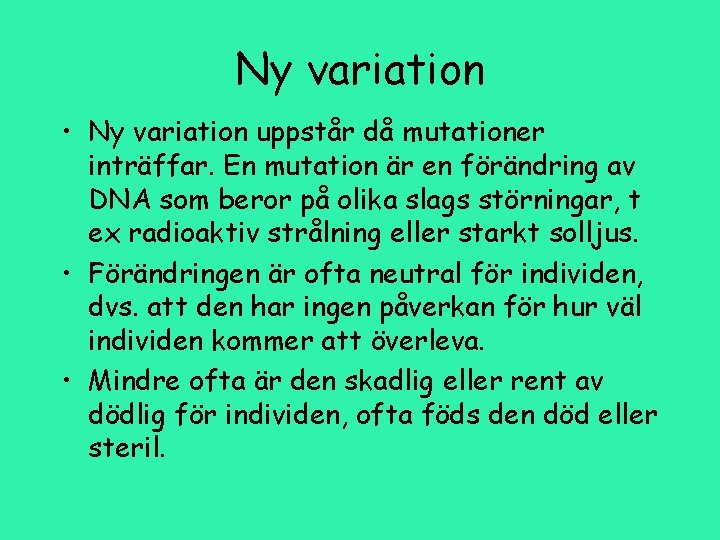 Ny variation • Ny variation uppstår då mutationer inträffar. En mutation är en förändring