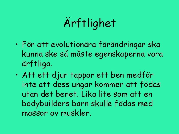 Ärftlighet • För att evolutionära förändringar ska kunna ske så måste egenskaperna vara ärftliga.