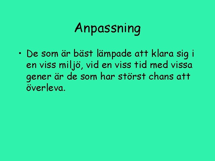 Anpassning • De som är bäst lämpade att klara sig i en viss miljö,