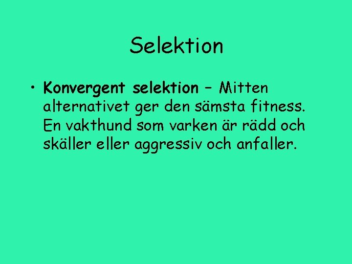 Selektion • Konvergent selektion – Mitten alternativet ger den sämsta fitness. En vakthund som