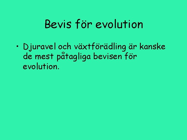 Bevis för evolution • Djuravel och växtförädling är kanske de mest påtagliga bevisen för