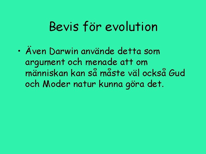 Bevis för evolution • Även Darwin använde detta som argument och menade att om
