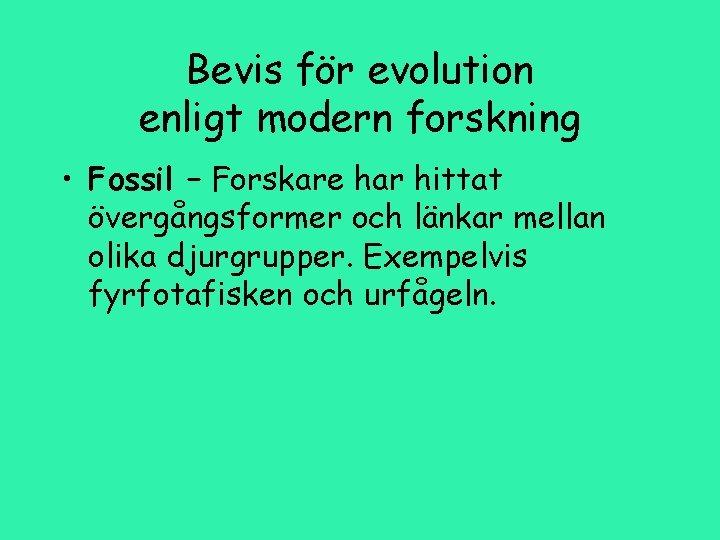 Bevis för evolution enligt modern forskning • Fossil – Forskare har hittat övergångsformer och