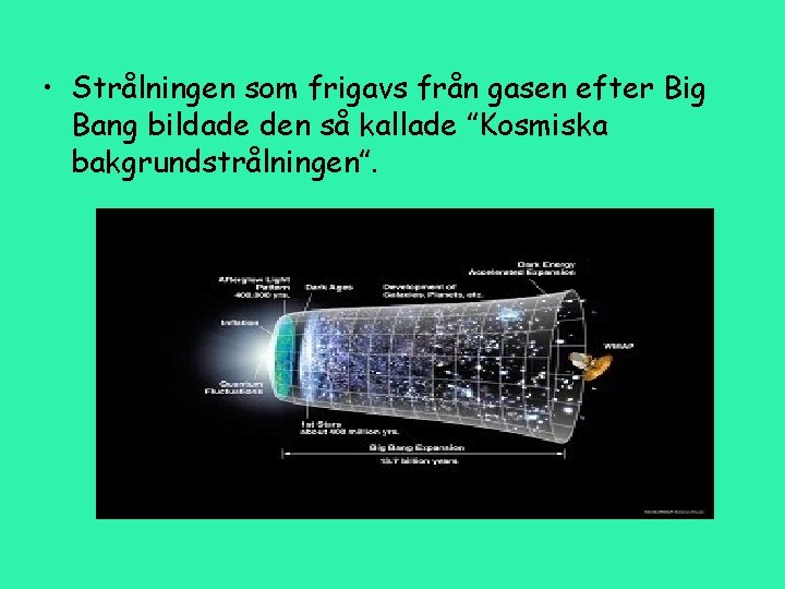  • Strålningen som frigavs från gasen efter Big Bang bildade den så kallade