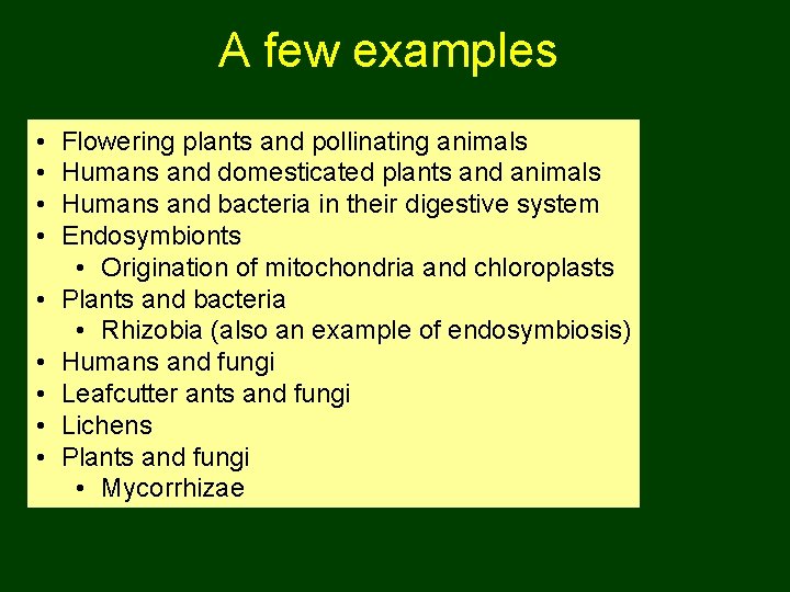 A few examples • • • Flowering plants and pollinating animals Humans and domesticated