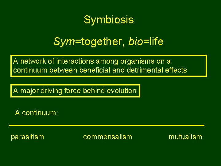 Symbiosis Sym=together, bio=life A network of interactions among organisms on a continuum between beneficial