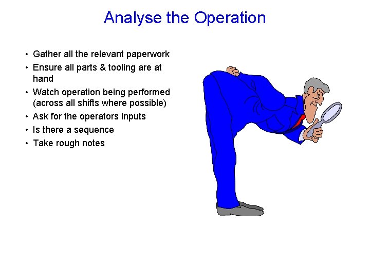 Analyse the Operation • Gather all the relevant paperwork • Ensure all parts &