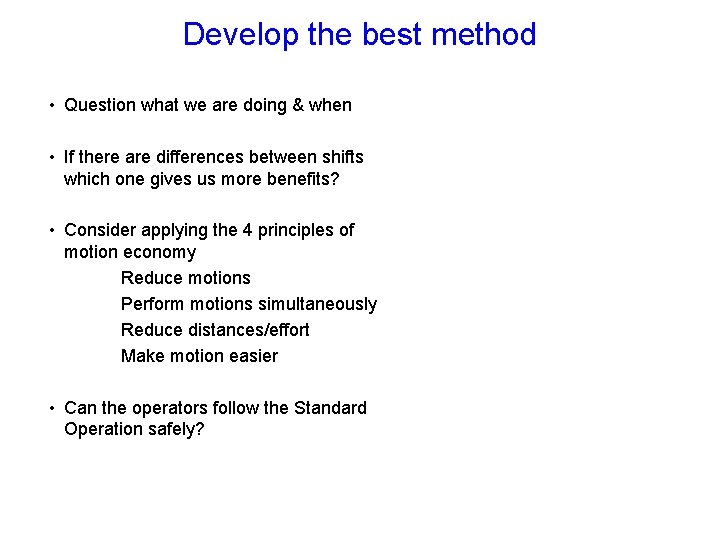 Develop the best method • Question what we are doing & when • If
