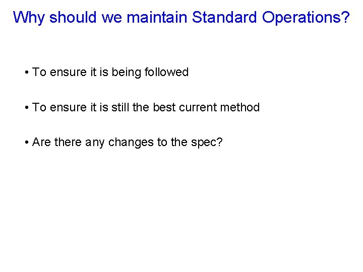 Why should we maintain Standard Operations? • To ensure it is being followed •