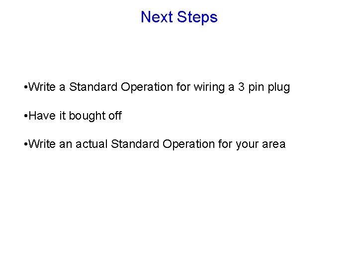 Next Steps • Write a Standard Operation for wiring a 3 pin plug •