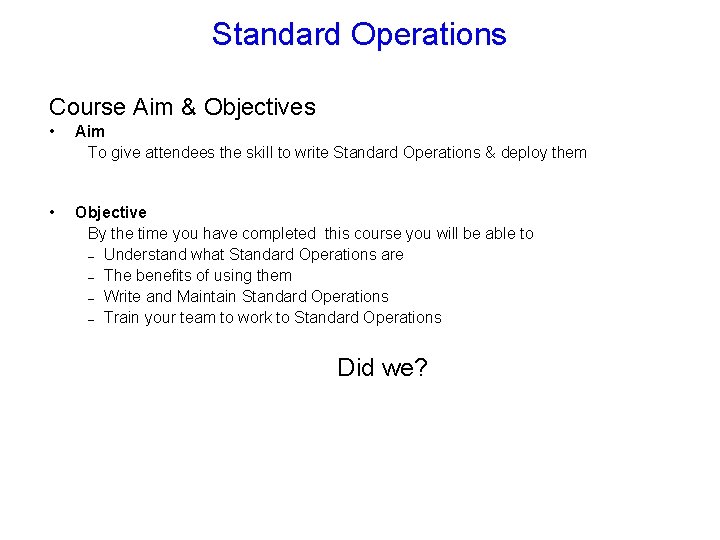 Standard Operations Course Aim & Objectives • Aim To give attendees the skill to