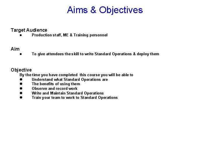 Aims & Objectives Target Audience l Production staff, ME & Training personnel Aim l