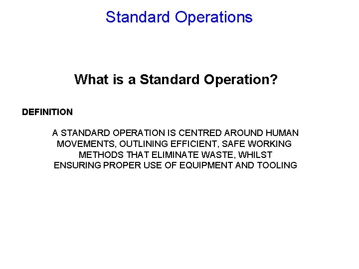 Standard Operations What is a Standard Operation? DEFINITION A STANDARD OPERATION IS CENTRED AROUND