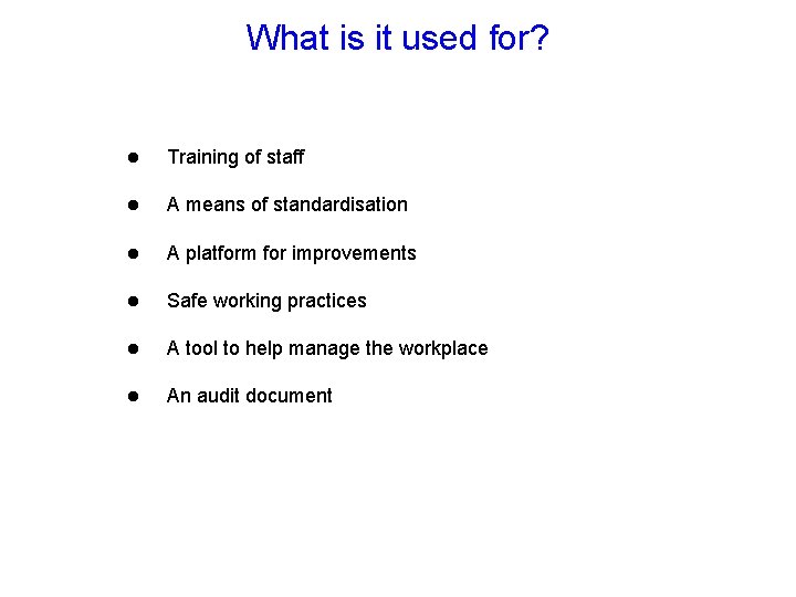 What is it used for? l Training of staff l A means of standardisation