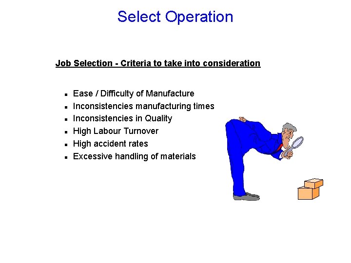 Select Operation Job Selection - Criteria to take into consideration n n n Ease