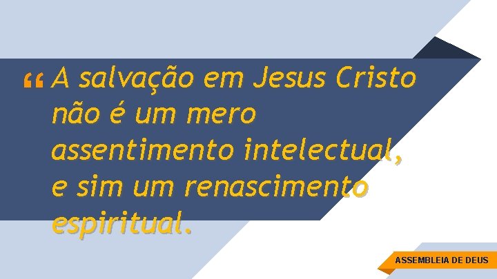 “ A salvação em Jesus Cristo não é um mero assentimento intelectual, e sim